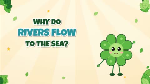 Why Do Rivers Flow to the Sea? Water Always Runs Downhill!