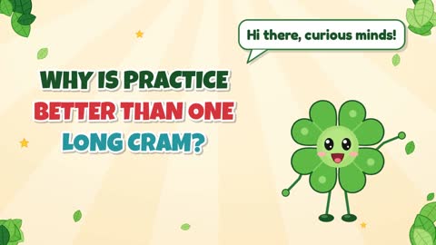 Why Is Practice Better than One Long Cram?