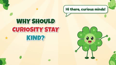 Why Should Curiosity Stay Kind?
