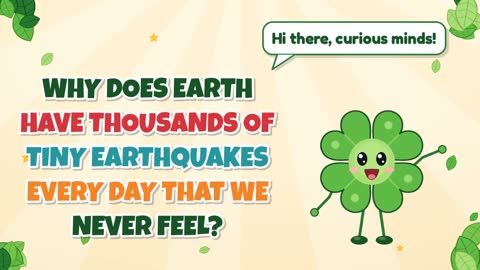 Why Does Earth Have Thousands of Tiny Earthquakes Every Day That We Never Feel?