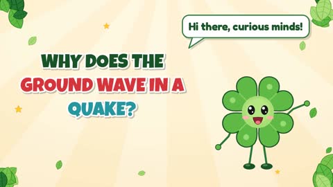 Why Does the Ground Wave in a Quake?