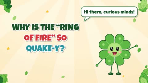 Why Is the “Ring of Fire” So Quake-Y?