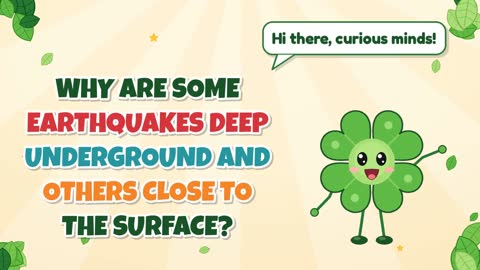 Why Are Some Earthquakes Deep Underground and Others Close to the Surface?