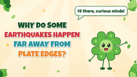 Why Do Some Earthquakes Happen Far Away From Plate Edges?