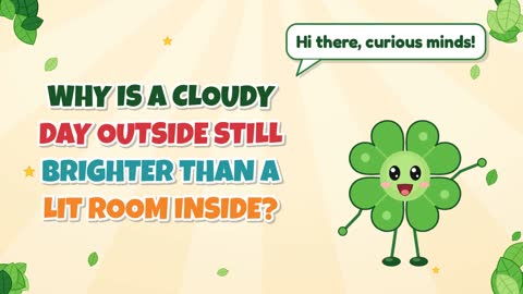 Why Is a Cloudy Day Outside Still Brighter than a Lit Room Inside?