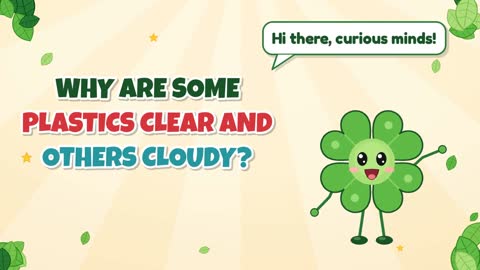 Why Are Some Plastics Clear and Others Cloudy?