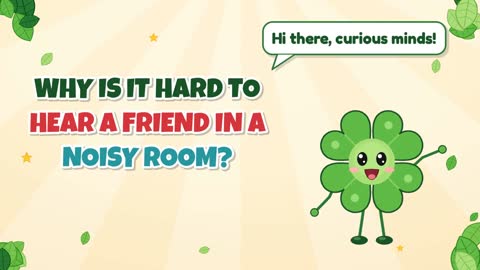 Why Is It Hard to Hear a Friend in a Noisy Room?