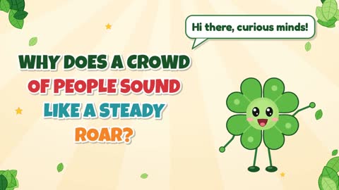 Why Does a Crowd of People Sound Like a Steady Roar?