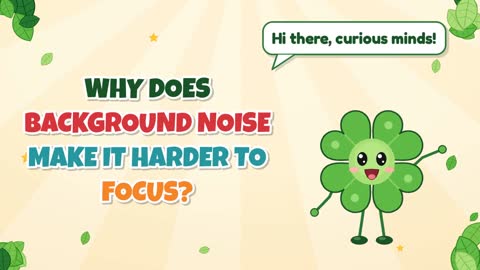 Why Does Background Noise Make It Harder to Focus?