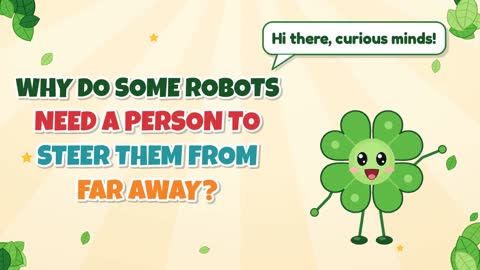 Why Do Some Robots Need a Person to Steer Them From Far Away?