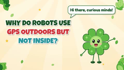 Why Do Robots Use GPS Outdoors but Not Inside?