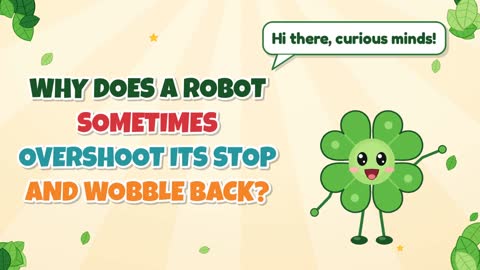 Why Does a Robot Sometimes Overshoot Its Stop and Wobble Back?