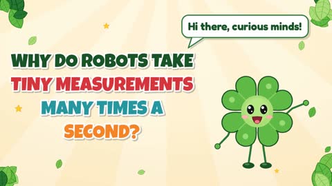 Why Do Robots Take Tiny Measurements Many Times a Second?