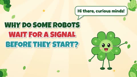 Why Do Some Robots Wait for a Signal Before They Start?
