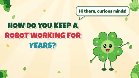How Do You Keep a Robot Working for Years?