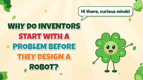 Why Do Inventors Start with a Problem Before They Design a Robot?