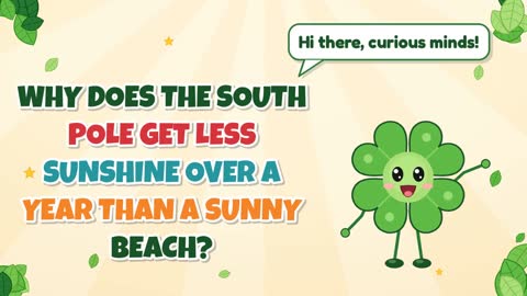 Why Does the South Pole Get Less Sunshine Over a Year than a Sunny Beach?