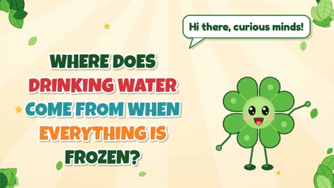 Where Does Drinking Water Come From When Everything Is Frozen?