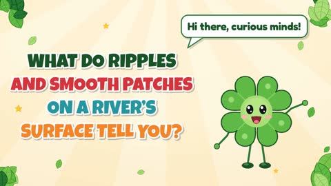 What Do Ripples and Smooth Patches on a River’s Surface Tell You?