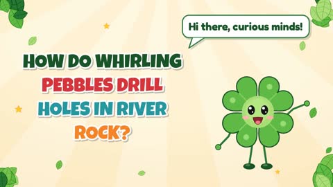 How Do Whirling Pebbles Drill Holes in River Rock?