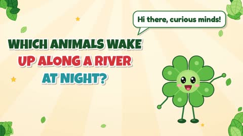 Which Animals Wake Up Along a River at Night?