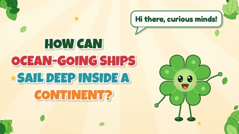 How Can Ocean-Going Ships Sail Deep Inside a Continent?