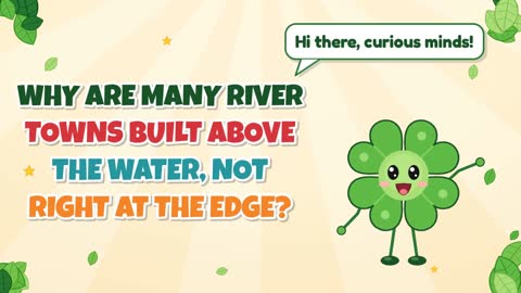 Why Are Many River Towns Built Above the Water, Not Right at the Edge?