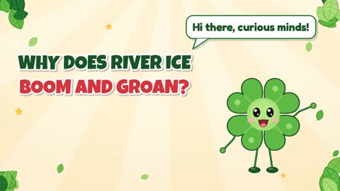 Why Does River Ice Boom and Groan?
