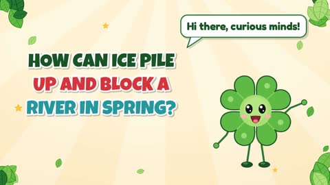 How Can Ice Pile Up and Block a River in Spring?