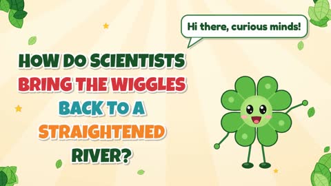 How Do Scientists Bring the Wiggles Back to a Straightened River?