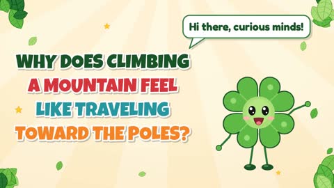 Why Does Climbing a Mountain Feel Like Traveling Toward the Poles?