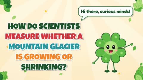 How Do Scientists Measure Whether a Mountain Glacier Is Growing or Shrinking?