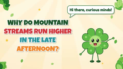 Why Do Mountain Streams Run Higher in the Late Afternoon?
