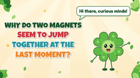 Why Do Two Magnets Seem to Jump Together at the Last Moment?