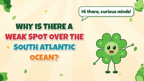 Why Is There a Weak Spot Over the South Atlantic Ocean?