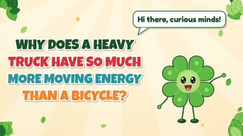 Why Does a Heavy Truck Have So Much More Moving Energy than a Bicycle?