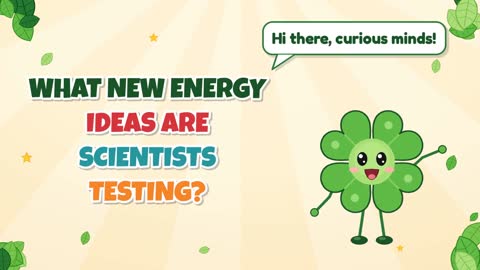 What New Energy Ideas Are Scientists Testing?