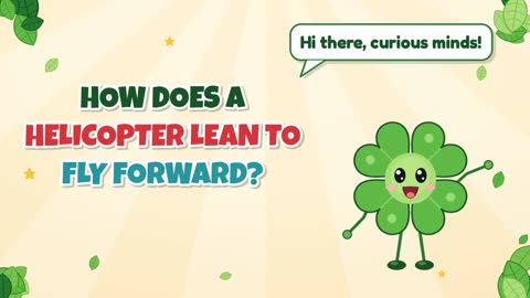 How Does a Helicopter Lean to Fly Forward?