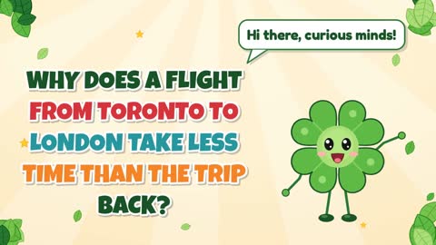 Why Does a Flight From Toronto to London Take Less Time than the Trip Back?