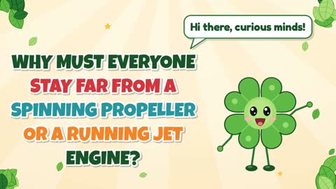 Why Must Everyone Stay Far From a Spinning Propeller or a Running Jet Engine?