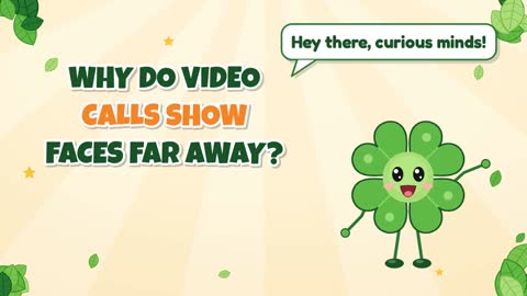 Why Do Video Calls Show Faces Far Away?