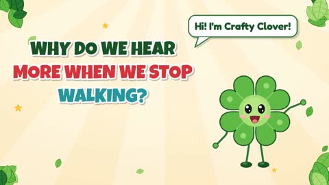 Why Do We Hear More When We Stop Walking?