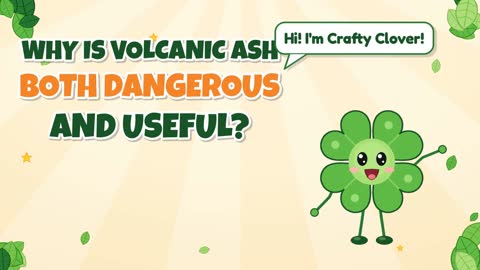 Friend and Foe! Why Is Volcanic Ash Dangerous and Useful?