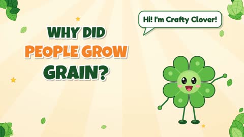 Grain Gains! Why Did People Grow Grain?