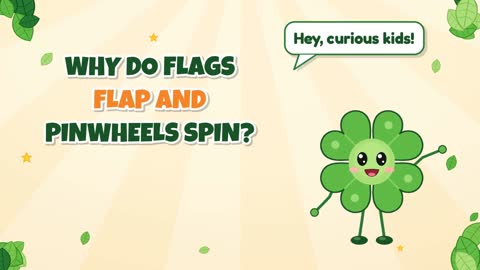 Why Do Flags Flap and Pinwheels Spin?