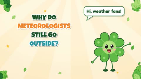 Why Do Meteorologists Still Go Outside?