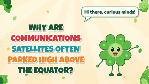 Why Are Communications Satellites Often Parked High Above the Equator?