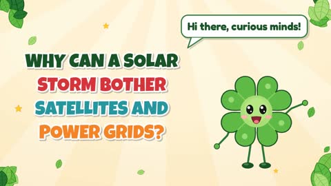 Why Can a Solar Storm Bother Satellites and Power Grids?